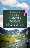 Image of the book cover for 'Becoming A Breast Cancer Nurse Navigator'