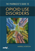 Image of the book cover for 'The Pharmacist's Guide to Opioid Use Disorders'