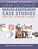 Unfolding Health Assessment Case Studies for the Student Nurse